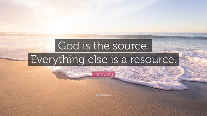 2428872-Tony-Evans-Quote-God-is-the-source-Everything-else-is-a-resource