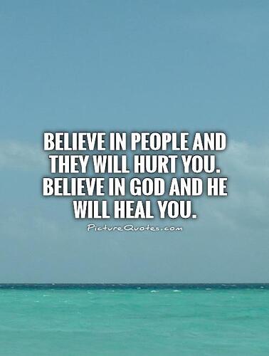 believe-in-people-and-they-will-hurt-you-believe-in-god-and-he-will-heal-you-quote-1